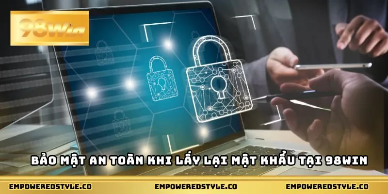 Bảo mật an toàn khi lấy lại mật khẩu tại 98WIN