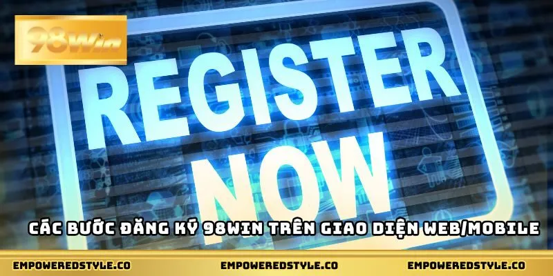 Các bước đăng ký 98WIN trên giao diện web/mobile