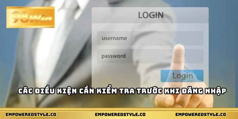 Các điều kiện cần kiểm tra trước khi đăng nhập