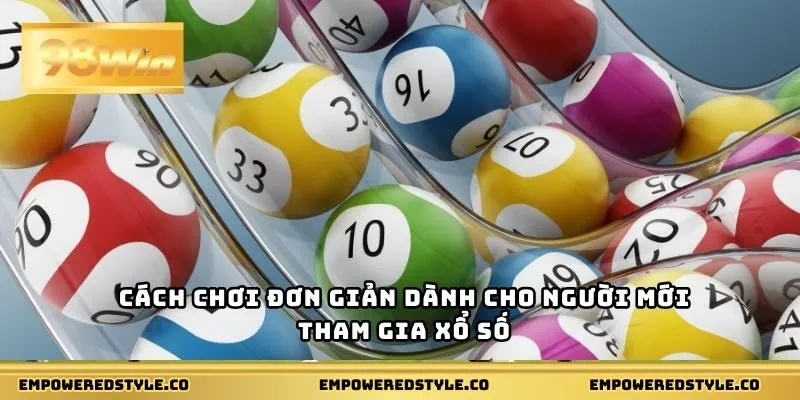 Cách chơi đơn giản dành cho người mới tham gia xổ số