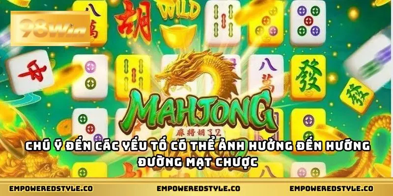 Chú ý đến các yếu tố có thể ảnh hưởng đến hướng đường mạt chược