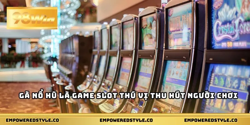Gà nổ hũ là game slot thú vị thu hút người chơi