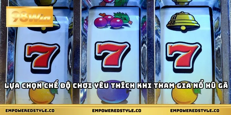 Lựa chọn chế độ chơi yêu thích khi tham gia nổ hũ gà