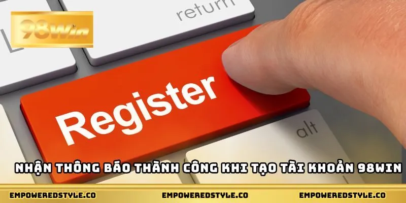 Nhận thông báo thành công khi tạo tài khoản 98WIN