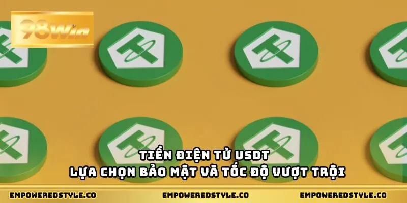 Tiền điện tử USDT – lựa chọn bảo mật và tốc độ vượt trội