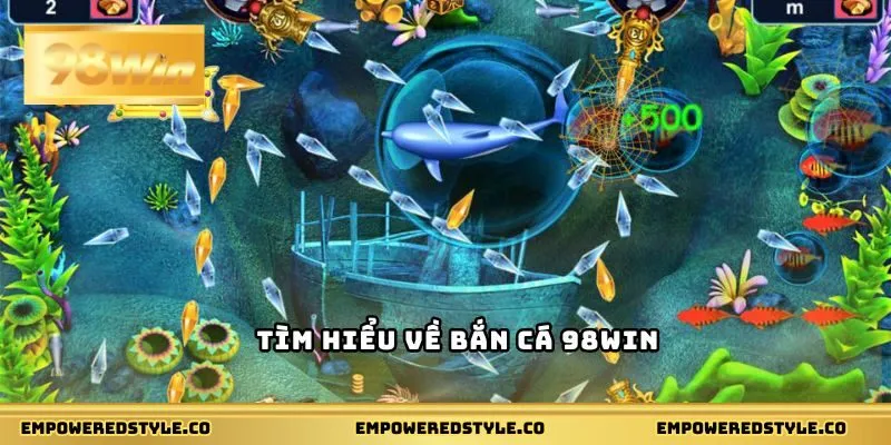 Tìm hiểu về Bắn cá 98WIN