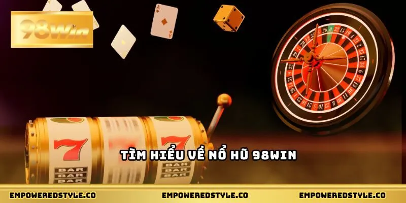 Tìm hiểu về nổ hũ 98WIN