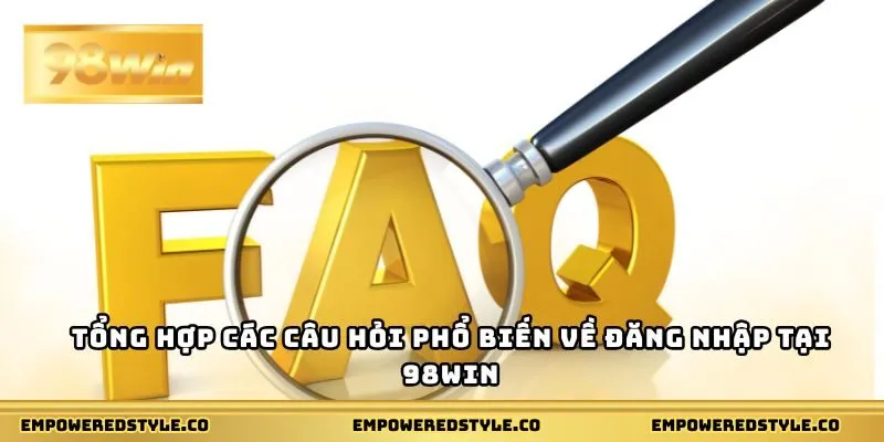 Tổng hợp các câu hỏi phổ biến về đăng nhập tại 98WIN
