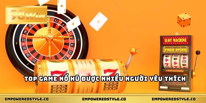 Top game nổ hũ được nhiều người yêu thích