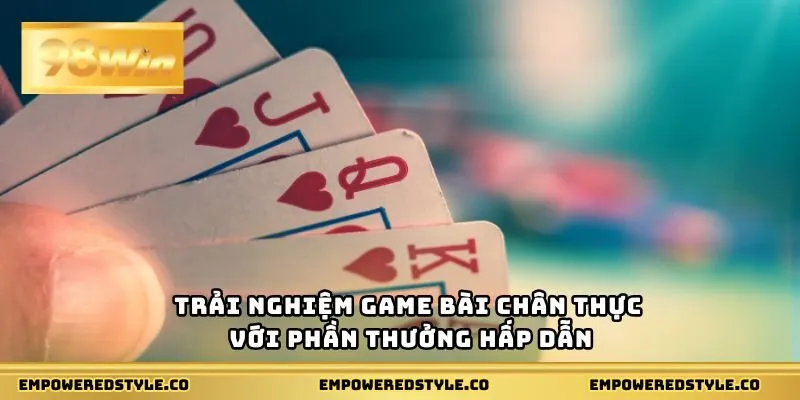 Trải nghiệm game bài chân thực với phần thưởng hấp dẫn