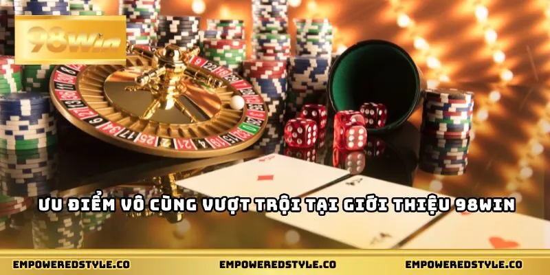 Ưu điểm vô cùng vượt trội tại giới thiệu 98win